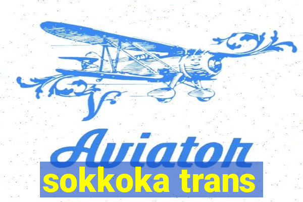 sokkoka trans